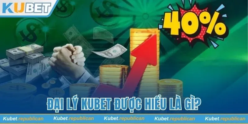 Đại lý Kubet được hiểu là gì?